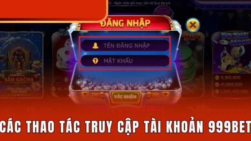 Hướng dẫn đăng nhập 999bet nhanh chóng và an toàn 1 Đăng nhập 999bet cực đơn giản cho tân thủ