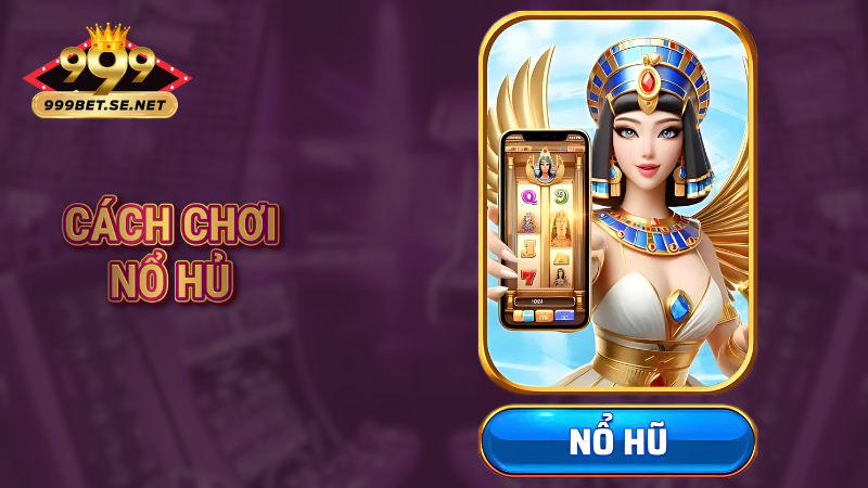 Cách chơi nổ hũ bách phát bách trúng cho người mới 1 Cách chơi nổ hũ